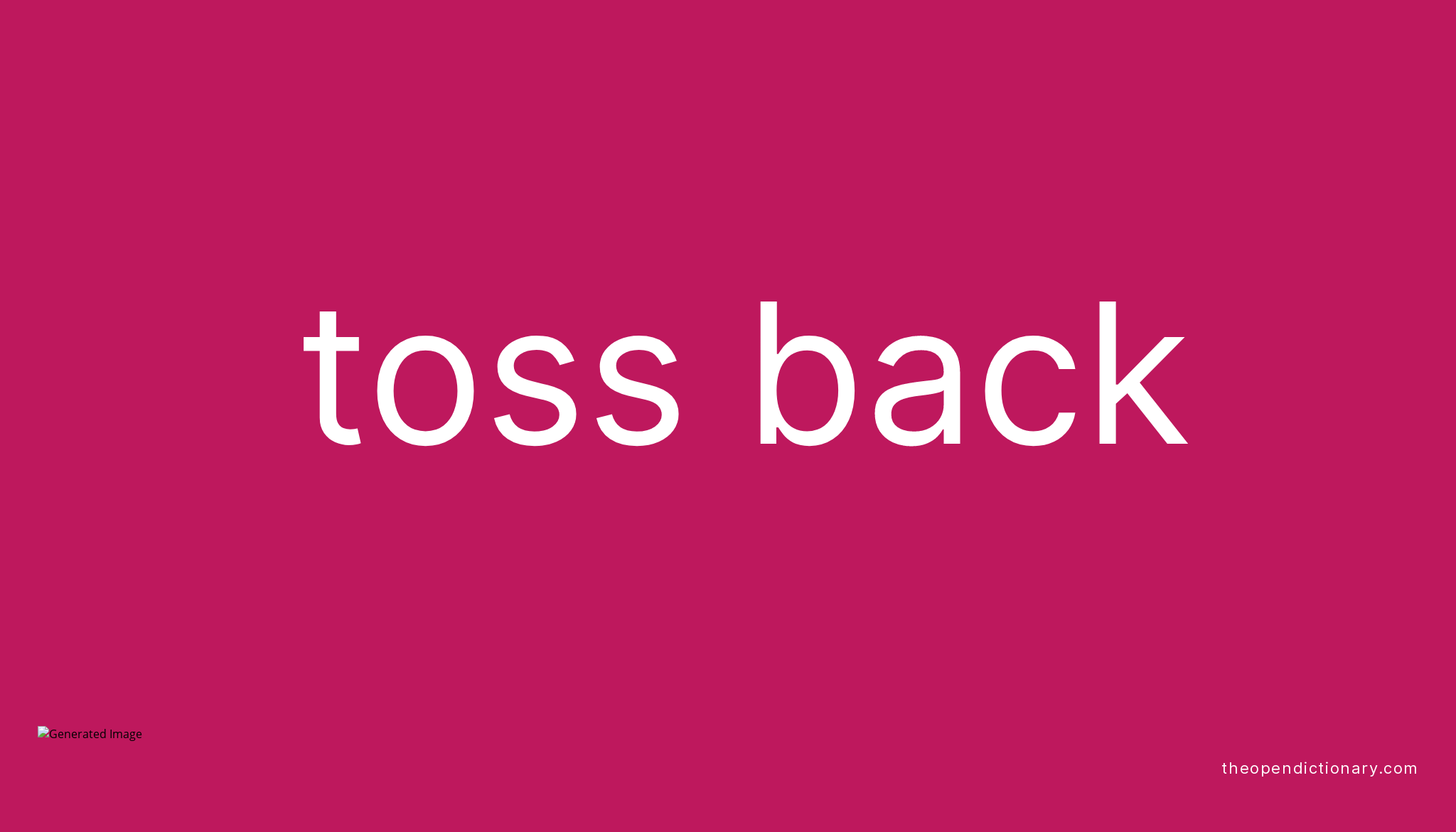 TOSS BACK Phrasal Verb TOSS BACK Definition, Meaning and Example
